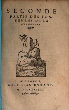 La ... Partie De La Grammaire Latine Et Francoise, 2. ... Partie Des Fondemens De La Grammaire