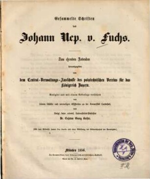 Gesammelte Schriften des Johann Nep. v. Fuchs : (mit dem Bildnisse sammt Fac Simile und einer Abbildung des Geburtshauses des Verewigten)