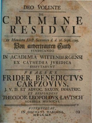 De Crimine Residui : ex Mandato Elect. Saxonico d. d. 26. Sept. 1705. Von anvertrauten Guth Vindicando