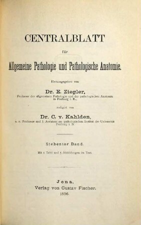 Zentralblatt für allgemeine Pathologie und pathologische Anatomie. 7. 1896