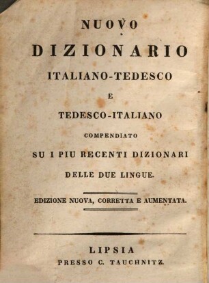 Schul- und Reisetaschenwörterbuch der italienischen und deutschen Sprache : = Nuovo dizionario italiano-tedesco e tedesco-italiano