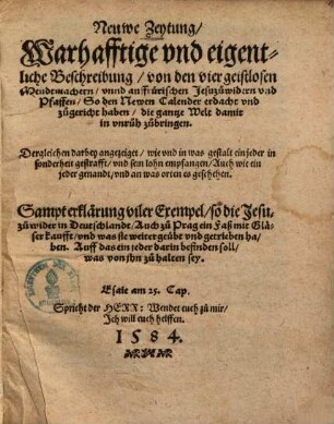 Neuwe Zeytung Warhafftige vnd eigentliche Beschreibung, von den vier geistlosen Meudtmachern, vnnd auffrürischen Jesuzuwidern vnd Pfaffen, So den Newen Calender erdacht ...