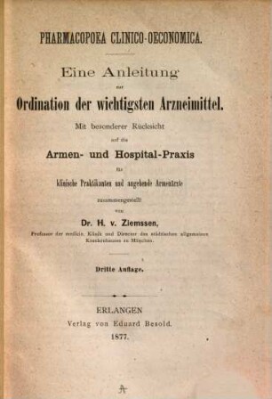 Pharmacopoea Clinico-Oeconomica : eine Anleitung zur Ordination der wichtigsten Arzneimittel : mit besonderer Rücksicht auf die Armenpraxis für klinische Praktikanten und angehende Armenärzte
