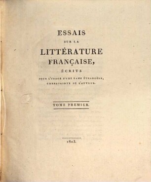 Essais sur la littérature francaise : ecrits pour l'usage d'une dame étrangère, compatriote de l'auter. 1