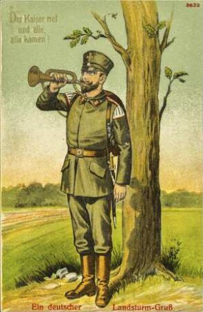 Ein deutscher Landsturm-Gruß - Der Kaiser rief und alle, alle kamen!