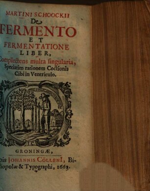 Martini Schoockii De fermento et fermentatione liber : complectens multa singularia, speciatim rationem coctionis cibi in ventriculo