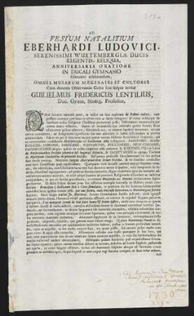 Ad Festum Natalitium Eberhardi Ludovici, Serenissimi Wurtembergiae Ducis ... Anniversaria Oratione In Ducali Gymnasio solenniter celebrandum, ... invitat Guilielmus Fridericus Lentilius