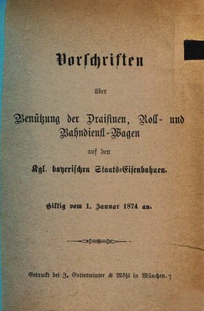 Vorschriften über Benützung der Draisinen, Roll- und Bahndienst-Wagen auf den Kgl. bayerischen Staats-Eisenbahnen : giltig von 1. Januar 1874 an