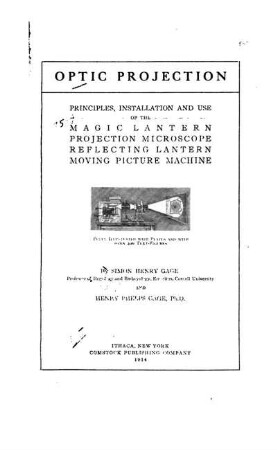Optic Projection: Principles, Installation and Use of the Magic Lantern, Projection Microscope, Reflecting Lantern, Moving Picture Machine