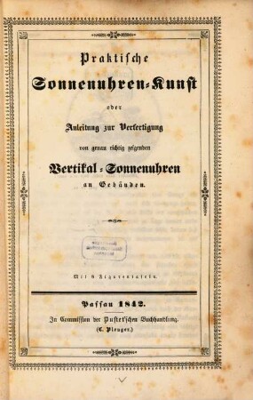 Praktische Sonnenuhren-Kunst oder Anleitung zur Verfertigung von genau richtig zeigenden Vertikal-Sonnenuhren an Gebäuden : mit 8 Figurentafeln