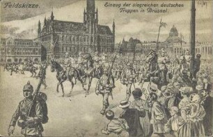 Feldskizze. Einzug der siegreichen deutschen Truppen in Brüssel.