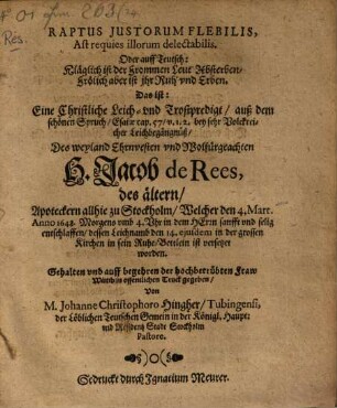 Raptus Iustorum flebilis ... : Leichpredigt beym Leichbegängniß H. Jacob de Rees des ältern, Apothekern allhie ...