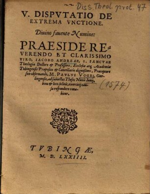 V. Dispvtatio [Disputatio] De Extrema Vnctione [Unctione]