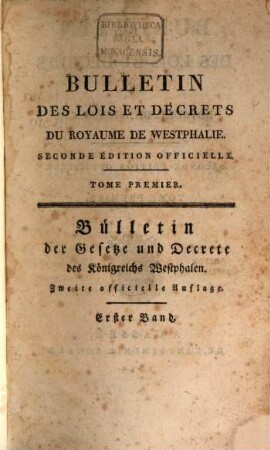 Bulletin des lois du Royaume de Westphalie : = Gesetz-Bulletin des Königreichs Westphalen. 1. 1807/08. 7. Dez. 1807 - 29. Mai 1808