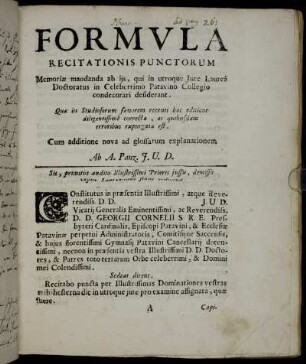 Formula Recitationis Punctorum Memoriӕ mandanda ab ijs, qui in utroque Jure Laurea Doctoratus in Celeberrimo Patavino Collegio condecorari desiderant. [...]