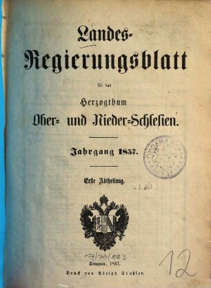 Landes-Regierungsblatt für das Herzogthum Ober- und Niederschlesien. Abth. 1. 1857