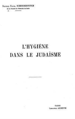 L'Hygiène dans le Judaisme / par Faivel Schenderovitch