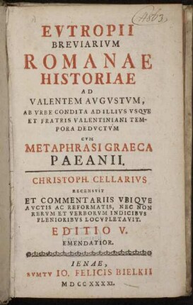 Evtropii Breviarivm Romanae Historiae Ad Valentem Avgvstvm : Ab Vrbe Condita Ad Illivs Vsqve Et Fratris Valentiniani Tempora Dedvctvm