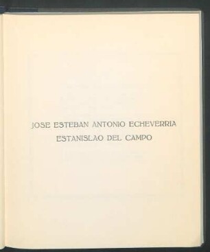 José Esteban Antonio Echeverría. - Estanislao del Campo