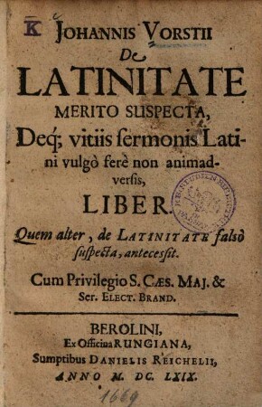 Johannis Vorstii de Latinitate merito suspecta ... liber : quem alter, de Latinitate falso suspecta, antecessit