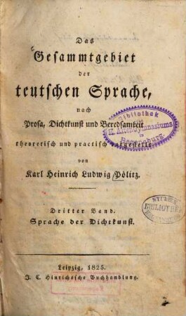 Das Gesammtgebiet der teutschen Sprache, nach Prosa, Dichtkunst und Beredsamkeit theoretisch und practisch dargestellt, 3. Sprache der Dichtkunst
