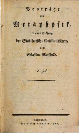Beyträge zur Metaphysik in einer Prüfung der Stattlerisch-Antikantischen