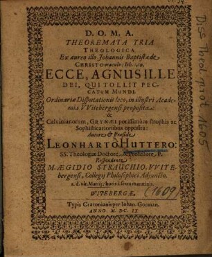 Theoremata Tria Theologica Ex aureo illo Johannis Baptistae de Christo oraculo: Ioh. 1,29. Ecce, Agnus Ille Dei, Qui Tollit Peccatum Mundi