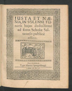 Iusta Et Naenia, In Solenni Funeris huius deductione ad fores Scholae Saltzensis publice affixa