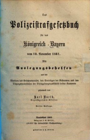 Das Polizeistrafgesetzbuch für das Königreich Bayern : vom 10. November 1861 ; mit Auslegungsbehelfen, aus den Motiven des Gesetzentwurfes, den Vorträgen der Referenten und den Sitzungsprotokollen der Gesetzgebungsausschüsse beider Kammern