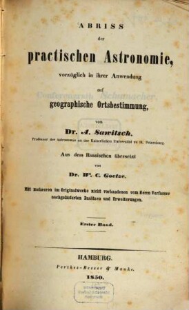 Abriss der practischen Astronomie : vorzüglich in ihrer Anwendung auf geographische Ortsbestimmung, 1