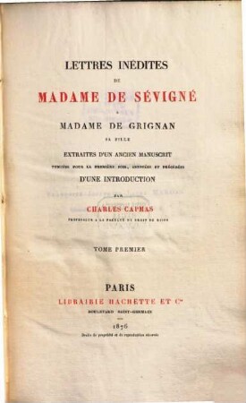 Lettres inédites de Madame de Sévigné á Madame de Grignan, sa fille : Extraits d'un ancien manuscrit, publ. pour la premiére fois, annotées et précédées d'une introd.. 1