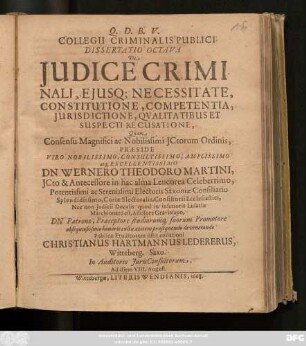 Collegii Criminalis Publici Dissertatio Octava De Iudice Criminali, Eiusq[ue] Necessitate, Constitutione, Competentia, Iurisdictione, Qualitatibus Et Suspecti Recusatione