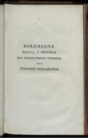 Soluzione esatta, e sintetica del celebratissimo problema della trisezion dell'angolo
