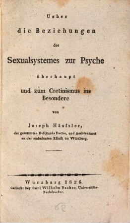 Über die Beziehungen des Sexualsystemes zur Psyche überhaupt, und zum Cretinismus ins Besondere
