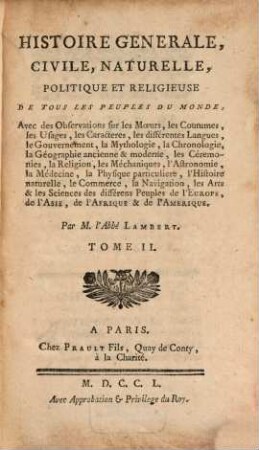 Histoire Generale, Civile, Naturelle, Politique Et Religieuse De Tous Les Peuples Du Monde : Avec des Observations sur les Moeurs, les Coutumes, les Usages, les Caracteres, les différentes Langues, le Gouvernement ..., 2