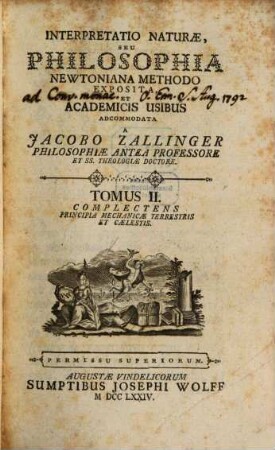 Interpretatio Naturæ, Seu Philosophia Newtoniana Methodo Exposita, Et Academicis Usibus Adcommodata, Tomus II.. Complectens Principia Mechanicæ Terrestris Et Cælestis
