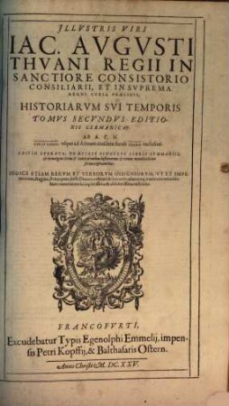 Illvstris Viri Iac. Avgvsti Thvani, Regii In Sanctiore Consistorio Consiliarii ... Historiarvm Svi Temporis ... Libri CXXXVIII : Ab Anno Domini 1543. usque ad annum 1607. ..., 2. Ab A.C.N. MDLXXIII. usque ad Annum eiusdem seculi LXXXIV inclusive