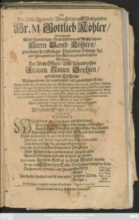 Als Der Wohl-Ehrenveste/ Vorachtbare und Wohlgelahrte Hr. M. Gottlieb Köhler/ Des ... Herrn David Köhlers/ gewesenen ... Pfarrers zu Häynitz/ seel. und dessen gewesenen Ehe-Weibes/ nun hinterlassener Wittben ... Frauen Annen Sophien/ gebohrnen Fischerin ... Sohn ... den 12. Novemb. dieses Jahrs 1693. sanfft entschlaffen ... Wolte gegen den seeligen Herrn Vetter und Leidtragende seine Schuldigkeit und Mitleyden bezeugen Abraham Wentzel/ Past. Maxnens. ...