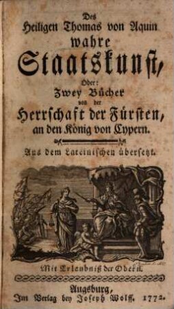 Des Heiligen Thomas von Aquin wahre Staatskunst, oder zwey Bücher von der Herrschaft der Fürsten : an den König von Cypern ; aus dem Lateinischen übersetzt