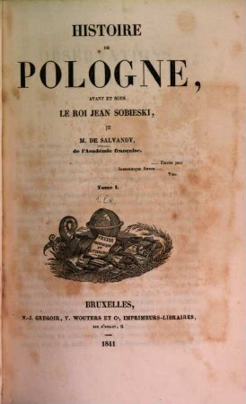 Histoire de Pologne, avant et sous le roi Jean Sobieski, par M. de Salvandy, de l'Académie française. 1