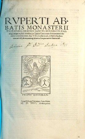 Rvpertii Abbatis Monasterii Tvitiensis, Ordinis Sancti Benedictii, Theologi antiqui ac plane clarissimi, in Cantica Canticorum de incarnatione domini, Commentariorum, libri VII : a multis seculis, in hunc us[que] diem maxime desyderati, multo[que] labore ac sumptu iam tandem excusi
