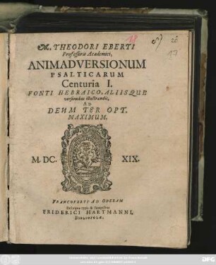 M. Theodori Eberti Professoris Academici, Animadversionum Psalticarum Centuria I. : Fonti Hebraico, Aliisque versionibus illustrandis ...