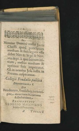 Collegii Feudalis publici Disputationem I. De Feudorum, feudalisque iuris origine, autoritate Notatione & Definitione. Respondente Georgio Mallviano.
