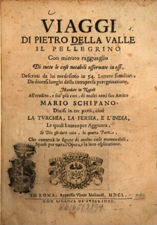 Viaggi di Pietro della Valle, il Pellegrino : divisi in tre parti, cioè la Turchia, la Persia, e l'India. 1. La Turchia. - 1650. - 780 S., 15 Bl.
