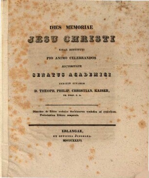 Dies memoriae Jesu Christi vitae restituti pio animo celebrandos auctoritate Senatus academici indicit civibus D. Theoph. Philip. Christian. Kaiser, Th. Prof. P. O. : Disseritur de ethice ecclesiae Socinianorum symbolica ad symbolicam Protestantium ethicen comparata