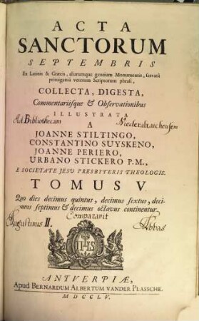 Acta Sanctorvm : Quotquot toto orbe coluntur, vel à Catholicis Scriptoribus celebrantur, [9,]5. September ; T. 5, Quo dies decimus quintus, decimus sextus, decimus septimus & decimus octavus continentur