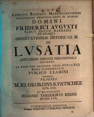 Avspiciis Rectoris Magnificentissimi Serenissimi Principis Ac Domini Domini Friderici Avgvsti Principis Regii Et Elect. Sax. Heredis Et Reliqva Dissertationem Historicam ... De Lvsatia, 3