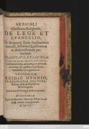 Articuli Christianae Religionis De Lege Et Evangelio, Ex Scripturae sacrae fundamentis extructi, & forma Quaestionum ac Responsionum pertractati : Confutatis Etiam Pontificiorum, Antinomorum, Calvinianorum, aliorumq[ue] novatorum erroribus, &, quibus eos palliant, rationibus & argumentis