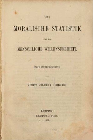 Die moralische Statistik und die menschliche Willensfreiheit : eine Untersuchung