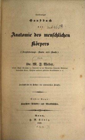 Vollständiges Handbuch der Anatomie des menschlichen Körpers : (Zergliederungs-Kunde und -Kunst) ; zunächst für die Besitzer des anatomischen Atlasses, 1. Knochen-, Bänder- und Muskellehre